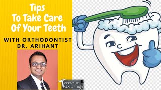 How to Take Care Of Your Teeth | Dental Care with Orthodontist Dr Arihant | Vipal Jain